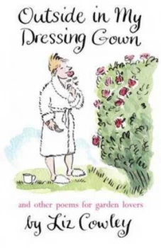 Image of Outside in My Dressing Gown by Liz Cowley Hardback