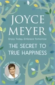 Image of The Secret to True Happiness : Enjoy Today, Embrace Tomorrow