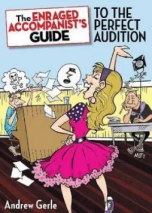 Image of The enraged accompanists guide to the perfect audition by Andrew Gerle