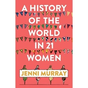 Image of A History of the World in 21 Women A Personal Selection Hardback 2018