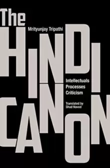 Image of The Hindi Canon - Intellectuals, Processes, Criticism