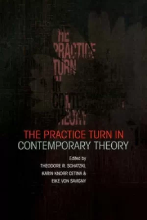 Image of The practice turn in contemporary theory by Theodore R Schatzki
