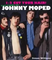 Image of 1-2 Cut Your Hair! : The Johnny Moped Story