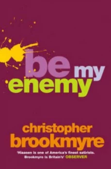 Image of Be My Enemy or Fuck This for a Game of Soldiers by Christopher Brookmyre Paperback