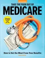 Image of take the pain out of medicare how to get the most from your benefits