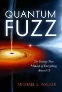 Image of quantum fuzz the strange true makeup of everything around us
