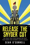 Image of release the snyder cut the crazy true story behind the fight that saved zac