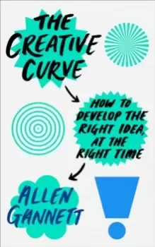 Image of The Creative Curve : How to Develop the Right Idea, at the Right Time