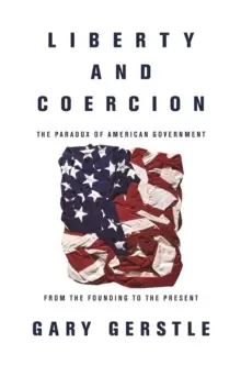 Image of Liberty and Coercion : The Paradox of American Government from the Founding to the Present