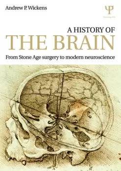 Image of A History of the BrainFrom Stone Age surgery to modern neuroscience