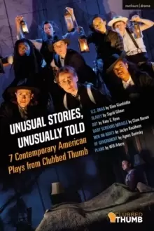 Image of Unusual Stories, Unusually Told: 7 Contemporary American Plays from Clubbed Thumb : U.S. Drag; Slavey; Dot; Baby Screams Miracle; Men on Boats; Of Gov