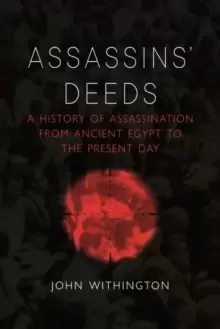 Image of Assassins' Deeds : A History of Assassination from the Pharaohs of Egypt to the Present Day
