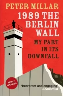 Image of 1989 the Berlin Wall : My Part in Its Downfall