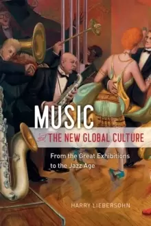 Image of Music and the New Global Culture : From the Great Exhibitions to the Jazz Age