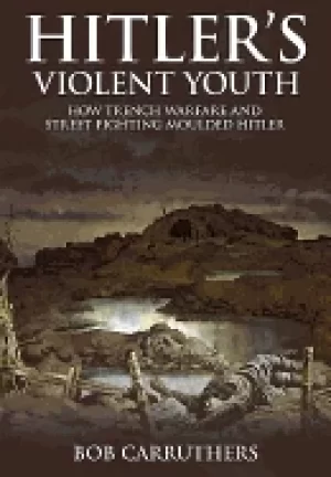 Image of hitlers violent youth how trench warfare and street fighting shaped hitler