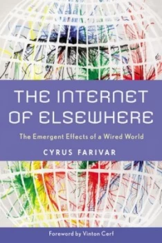 Image of The Internet of Elsewhere by Mr. Cyrus Farivar Hardback
