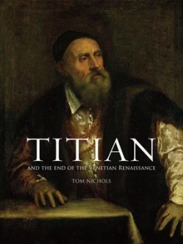 Image of Titian and the End of the Venetian Renaissance by Tom Nichols Hardback
