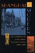 Image of shanghai modern the flowering of a new urban culture in china 1930 1945