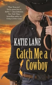 Image of Catch Me a Cowboy by Katie Lane Book