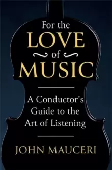 Image of For the Love of Music : A Conductor's Guide to the Art of Listening