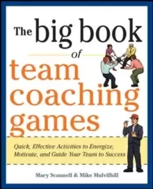 Image of The Big Book of Team Coaching Games: Quick, Effective Activities to Energize, Motivate, and Guide Your Team to Success