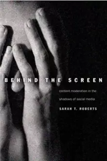 Image of Behind the Screen : Content Moderation in the Shadows of Social Media