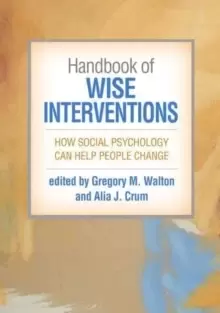 Image of Handbook of Wise Interventions : How Social Psychology Can Help People Change