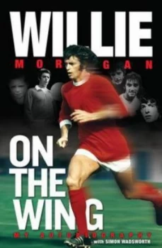 Image of Willie Morgan on the Wing by Willie Morgan Hardback