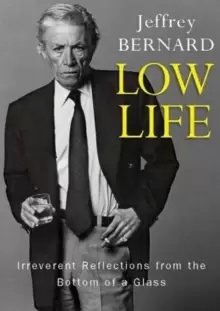 Image of Low Life - Irreverent Reflections from the Bottom of a Glass