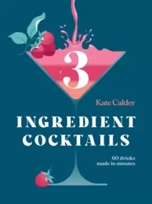 Image of Three Ingredient Cocktails : 60 Drinks Made in Minutes