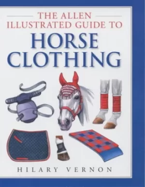 Image of The Allen illustrated guide to horse clothing by Hilary Vernon