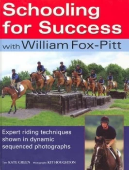 Image of Schooling for Success with William Fox-Pitt by William Fox-Pitt and Kate Green and Kit Houghton Hardback
