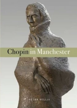 Image of Chopin in Manchester by Peter Willis Hardback