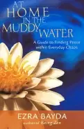 Image of at home in the muddy water a guide to finding peace within everyday chaos