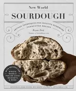 Image of new world sourdough artisan techniques for creative homemade fermented brea