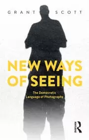 Image of New Ways of Seeing The Democratic Language of Photography