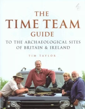 Image of The Time Team Guide to the Archaeological Sites of Britain and Ireland by Tim Taylor and Michael Aston Hardback