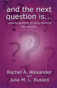Image of And the Next Question Is - Powerful Questions for Sticky Moments (Revised Edition)
