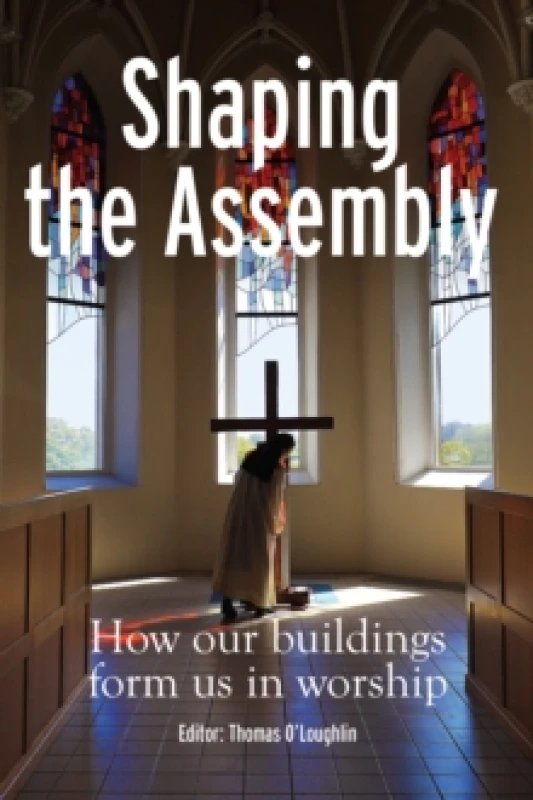 Image of Shaping the Assembly : How our Buildings Form Us in Worship Paperback / softback