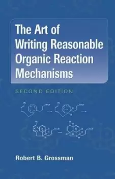 Image of The art of writing reasonable organic reaction mechanisms by Robert B. Grossman