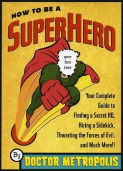 Image of How to Be a Superhero by Doctor Metropolis Paperback
