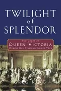 Image of twilight of splendor the court of queen victoria during her diamond jubilee
