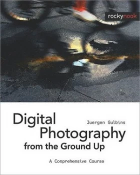 Image of Digital Photography from the Ground up by Juergen Gulbins Book