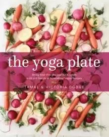 Image of The Yoga Plate : Bring Your Practice into the Kitchen with 108 Simple and Nourishing Vegan Recipes