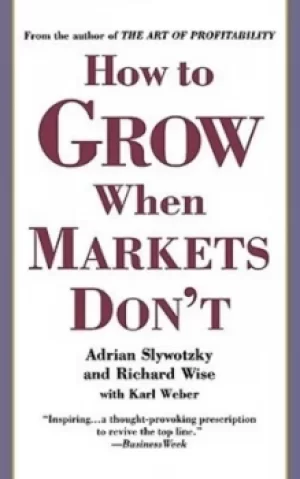 Image of How to grow when markets dont by Adrian J. Slywotzky