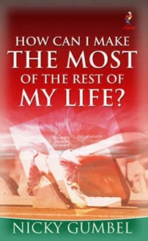 Image of How Can I Make the Most of the Rest of My Life by Nicky Gumbel Book