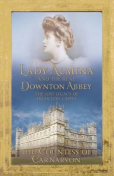 Image of Lady Almina and the Real Downton Abbey by Countess of Carnarvon Paperback