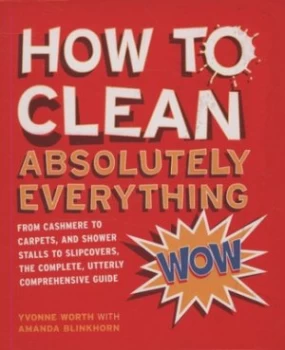 Image of How to Clean Absolutely Everything by Yvonne Worth and Amanda Blinkhorn Paperback