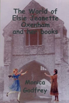 Image of The World of Elsie Jeanette Oxenham and Her Books by Monica Godfrey Book