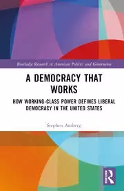 Image of A Democracy That Works How Working-Class Power Defines Liberal Democracy in the United States